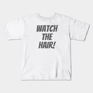 Watch The Hair Kids T-Shirt